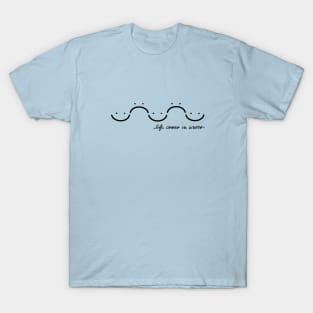 Life comes in waves T-Shirt